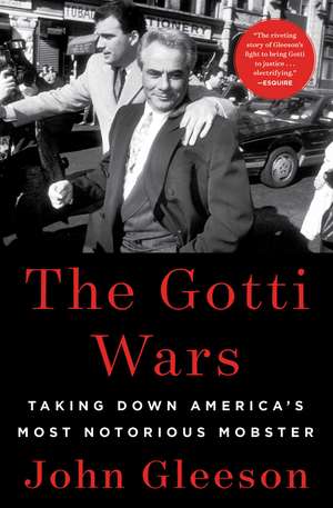 The Gotti Wars: Taking Down America's Most Notorious Mobster de John Gleeson