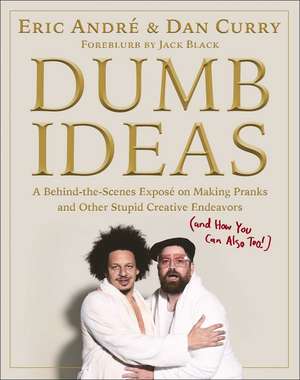 Dumb Ideas: A Behind-the-Scenes Exposé on Making Pranks and Other Stupid Creative Endeavors (and How You Can Also Too!) de Eric Andre