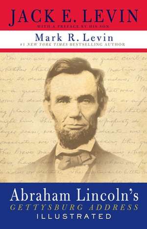 Abraham Lincoln's Gettysburg Address Illustrated de Jack E. Levin