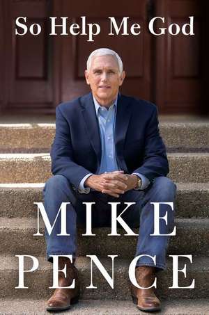 So Help Me God de Mike Pence