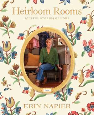 Heirloom Rooms: Soulful Stories of Home de Erin Napier