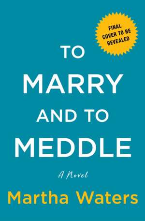 To Marry and to Meddle de Martha Waters