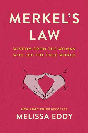 Merkel's Law: Wisdom from the Woman Who Led the Free World de Melissa Eddy