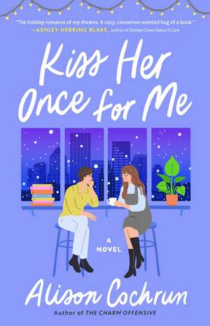 Kiss Her Once for Me: A Novel de Alison Cochrun