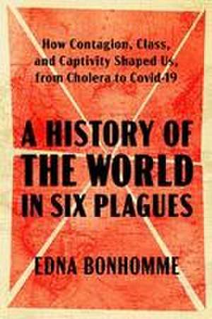 A History of the World in Six Plagues de Edna Bonhomme