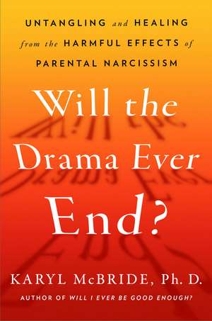 Will the Drama Ever End?: Untangling and Healing from the Harmful Effects of Parental Narcissism de Dr. Karyl McBride Ph.D.