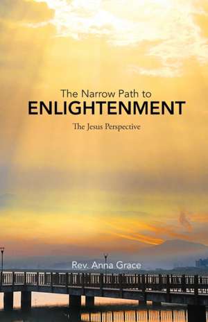 The Narrow Path to Enlightenment de Rev. Anna Grace