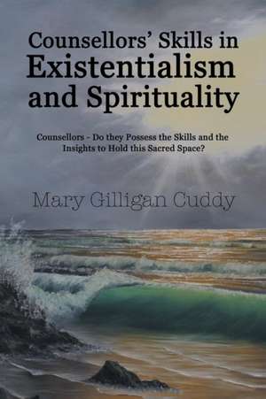 Counsellors' Skills in Existentialism and Spirituality de Mary Gilligan Cuddy