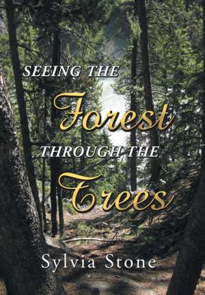 Seeing the Forest Through the Trees de Sylvia Stone