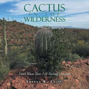 Cactus in the Wilderness de Sharon R. Leippi