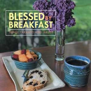 Blessed by Breakfast de Renée Tarantowski Baude