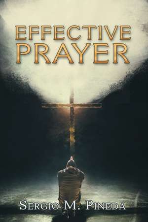 Effective Prayer de Sergio M. Pineda