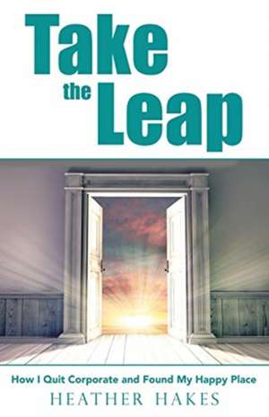 Take the Leap de Heather Hakes