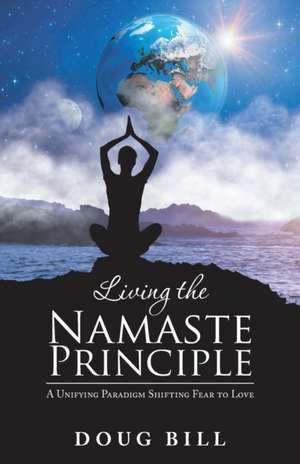 Living the Namaste Principle de Doug Bill