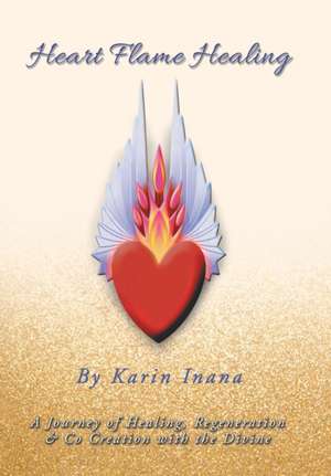 Heart Flame Healing de Karin Inana