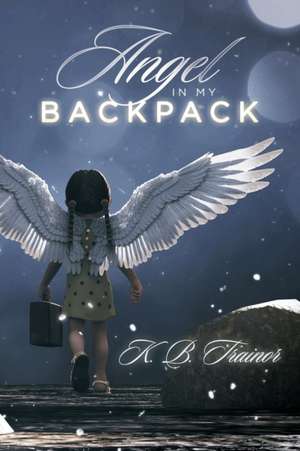 Angel in My Backpack de K. B. Trainor