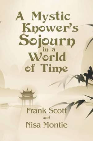 A Mystic Knower's Sojourn in a World of Time de Frank Scott