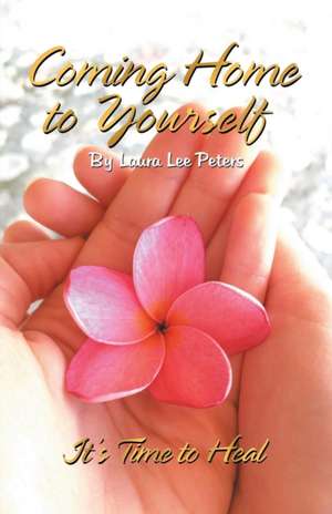 Coming Home to Yourself de Laura Lee Peters