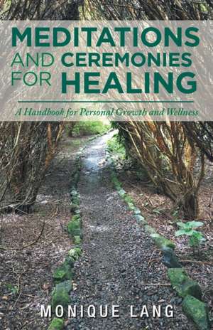 Meditations and Ceremonies for Healing de Monique Lang