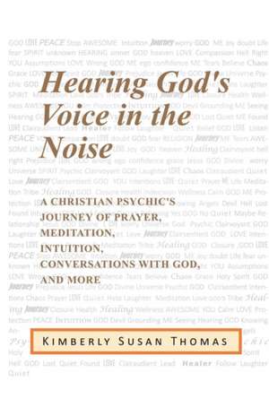 Hearing God's Voice in the Noise de Kimberly Susan Thomas