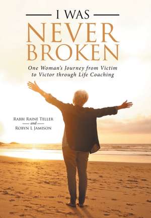 I Was Never Broken de Rabbi Raine Teller