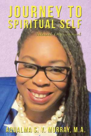 Journey to Spiritual Self de Aqualma S. Y. Murray M A