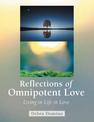 Reflections of Omnipotent Love de Debra Domino