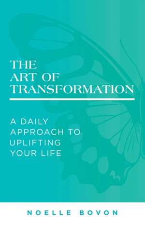 The Art of Transformation de Noelle Bovon