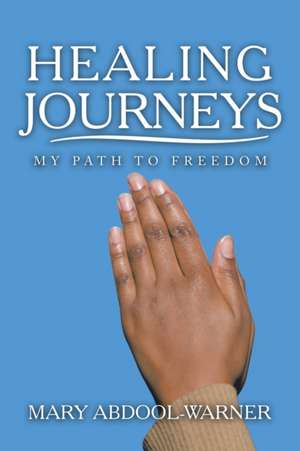 Healing Journeys de Mary Abdool-Warner