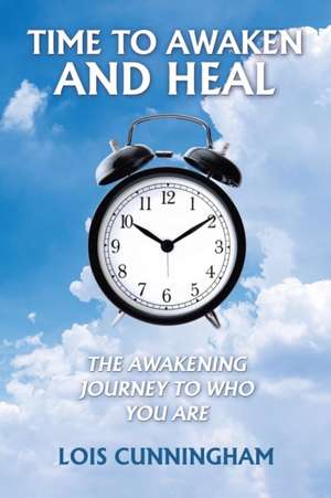 Time to Awaken and Heal de Lois Cunningham