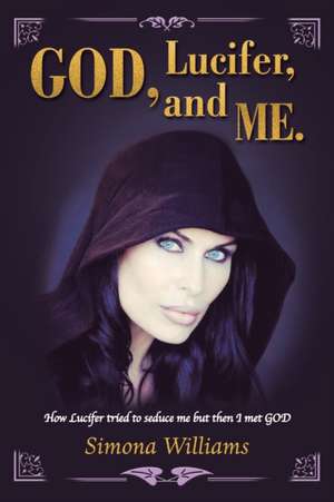 God, Lucifer, and Me. de Simona Williams