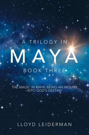 A Trilogy in Maya Book Three de Lloyd Leiderman