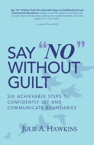 Say "No" Without Guilt de Julie A. Hawkins