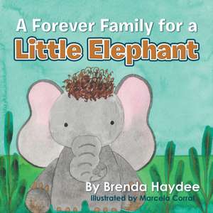 A Forever Family for a Little Elephant de Brenda Haydee