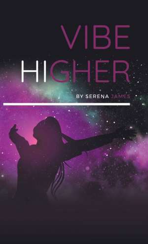 Vibe Higher de Serena James