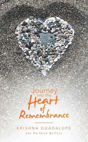 Journey into the Heart of Remembrance de Krishna Guadalupe