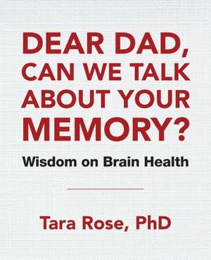 Dear Dad, Can We Talk About Your Memory? de Tara Rose