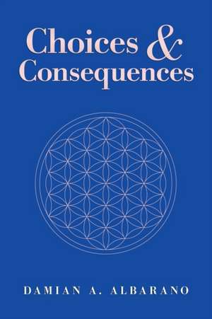 Choices & Consequences de Damian A. Albarano