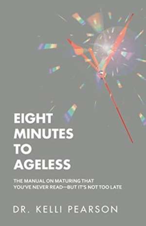 Eight Minutes to Ageless de Kelli Pearson