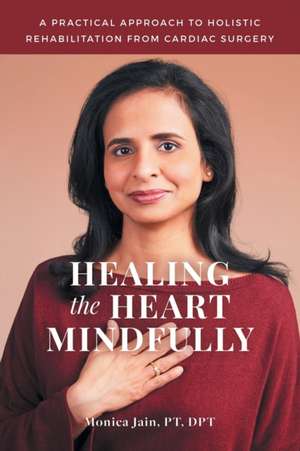 Healing the Heart Mindfully de Monica Jain Pt Dpt