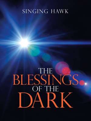 The Blessings of the Dark de Singing Hawk