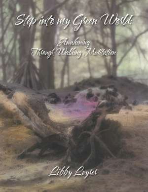Step into My Green World de Libby Leyrer