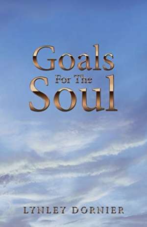 Goals for the Soul de Lynley Dornier