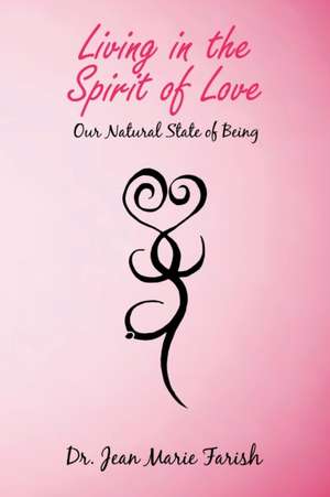 Living in the Spirit of Love de Jean Marie Farish