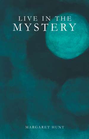 Live in the Mystery de Margaret Hunt