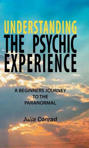 Understanding the Psychic Experience de Julia Conrad