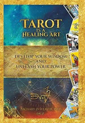 Tarot Is a Healing Art de Zachary D. Weaver