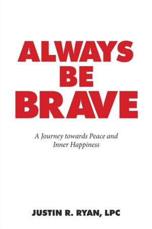 Always Be Brave de Justin R. Ryan Lpc