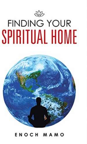 Finding Your Spiritual Home de Enoch Mamo