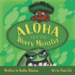 Aloha and the Worry Monster de Kathy Nikolas